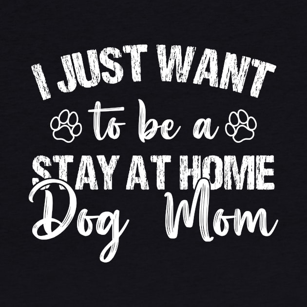 I Just Want To Be A Stay At Home Dog Mom, Dog Mom gifts, mother's day gift, Best mom ever by printalpha-art